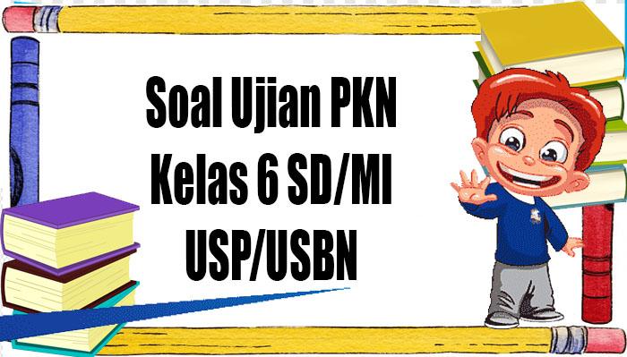 Soal Ujian Sekolah PKN Kelas 6 SD/MI Tahun 2023 Lengkap Kunci Jawaban Soal Asesmen Sumatif Kelas VI