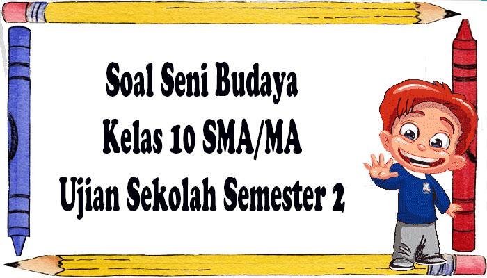 Soal-seni-budaya-kelas-10-SMA-MA.jpg