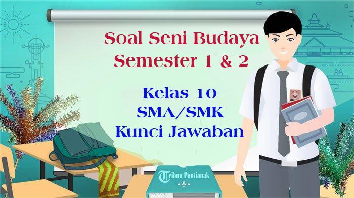 Soal-soal-Seni-Budaya-Kelas-10-Semester-1-2-lengkap-kunci-jawaban-sebagai-pembelajaran.jpg