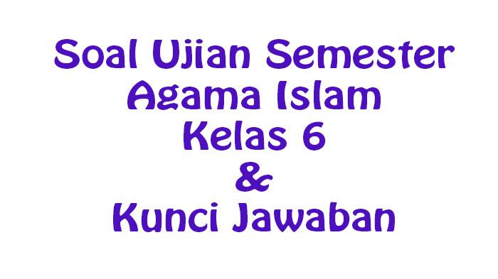 Soal-ujian-semester-Agama-Islam-Kelas-6-untuk-ujian-akhir-lengkap-dengan-kunci-jawaban.jpg