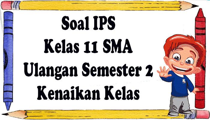 70 Soal Ulangan IPS Kelas 11 SMA/SMK Lengkap Kunci Jawaban Ujian/Ulangan Akhir Semester 2 Kls XI