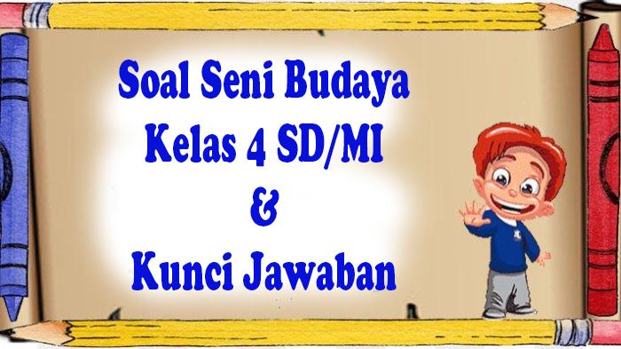Soal-ulangan-sekolah-Seni-Budaya-Kelas-4-SDMI-lengkap-kunci-jawaban.jpg