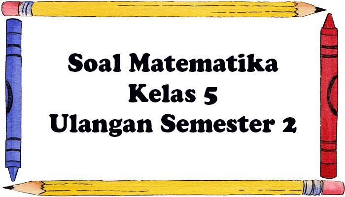 Soal-ulangan-semester-2-dan-kunci-jawaban-Kelas-5-pada-semester-2.jpg