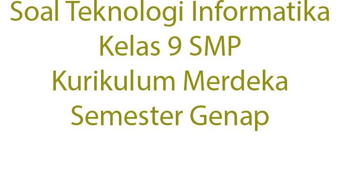 Ulasan-Soal-Teknologi-Informatika-Kelas-9-SMP-Kurikulum-Merdeka-Lengkap-Kunci-Jawaban-Semester-Genap.jpg