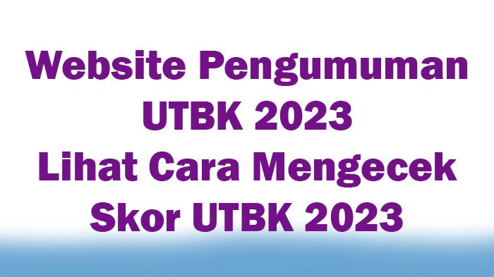 Website-Pengumuman-UTBK-2023-Lihat-Cara-Mengecek-Skor-UTBK-2023.jpg