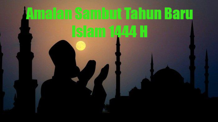 Amalan Khusus Sambut Tahun Baru Islam 1444 H yang Semakin Dekat