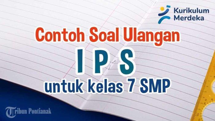 Soal-Soal Terbaru Ulangan UTS IPS Kelas 7 SMP Tahun Ajaran 2024/2025 Kurikulum Merdeka