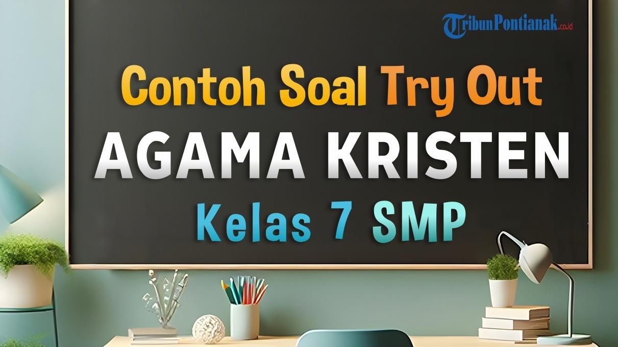 60 SOAL USBN Agama Kristen dan Kunci Jawaban Soal UAS SAS Kelas 7 SMP Semester 1