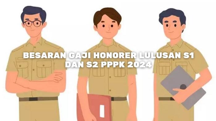 CEK Besaran Gaji Honorer Lulusan S1 dan S2 Setelah Diangkat Jadi PPPK 2024