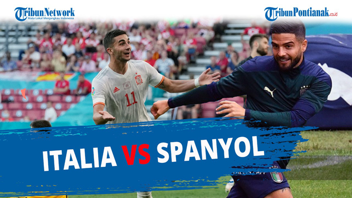 LIVE HASIL Italia vs Spanyol Semifinal Euro 2021 Malam Ini Update Skor Sementara Spanyol vs Italia