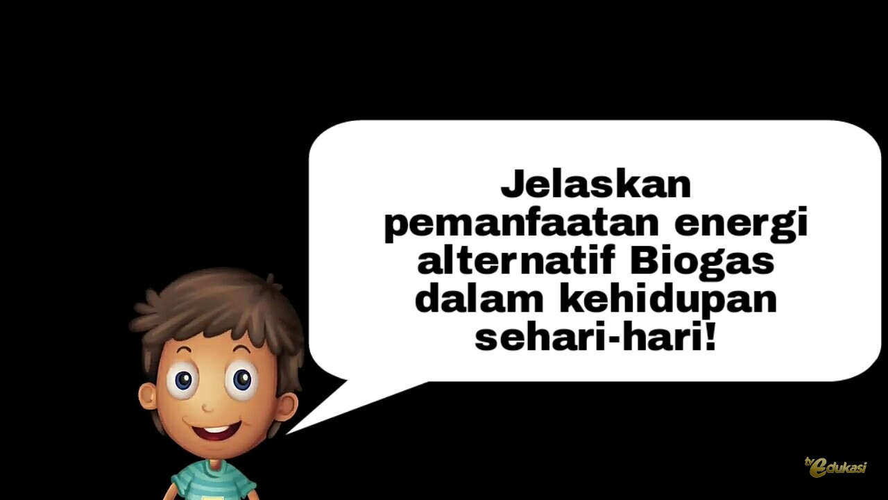 jelaskan-pemanfaatan-energi-alternatif-biogas-dalam-kehidupan-sehari-hari.jpg