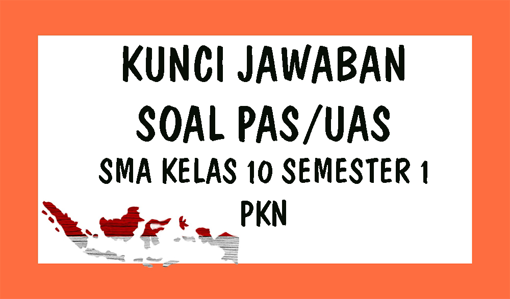 KUNCI JAWABAN Soal Latihan Ulangan PAS / UAS PKn Semester 1 2020 SMA Kelas 10, Soal Pilihan Ganda