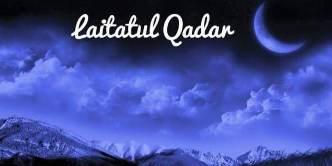 Lailatul Qadar 2021 - Cara Meraih Keistimewaan Malam Lailatul Qadar, Kapan Terjadi dan Ciri