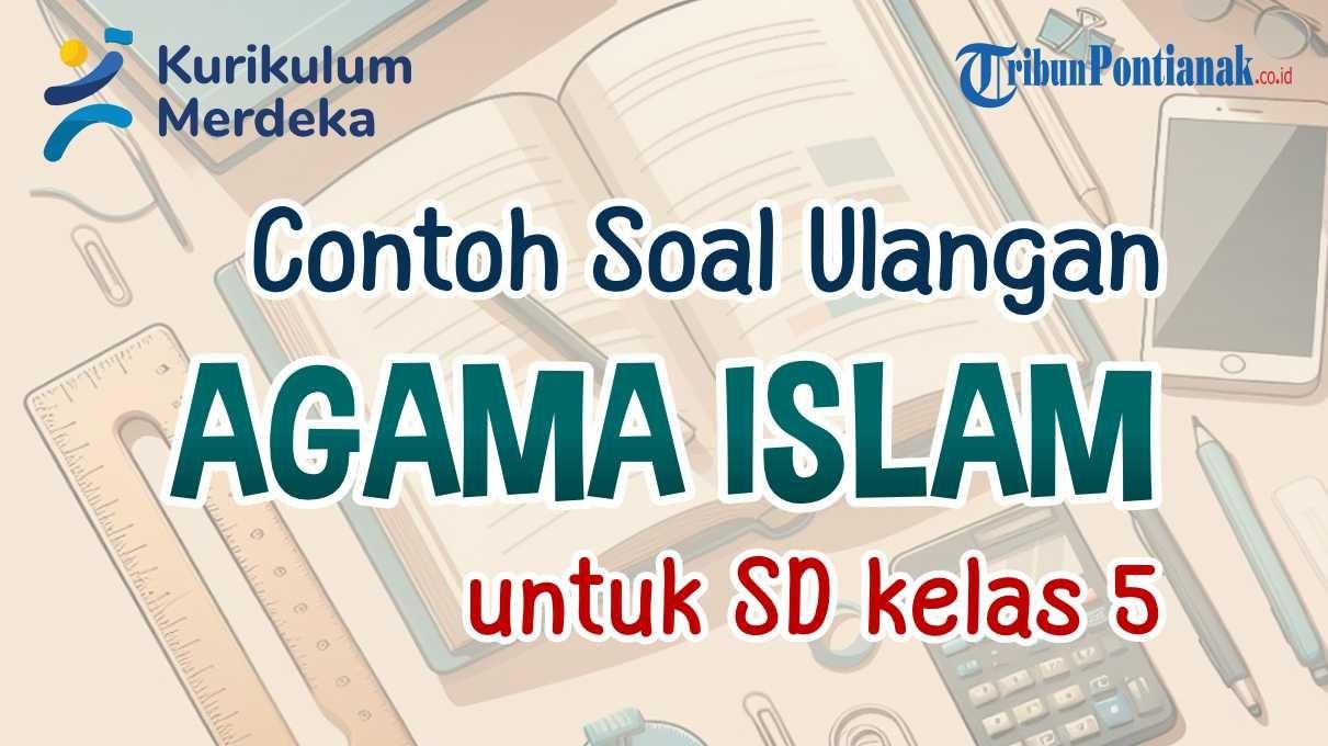 mari-kita-simak-bersama-contoh-soal-ulangan-Agama-Islam-Kelas-5-SD-berikut-ini.jpg