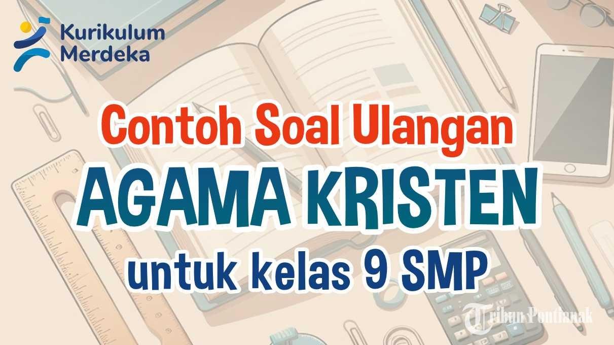mari-kita-simak-bersama-contoh-soal-ulangan-Agama-Kristen-Kelas-9-SMP-berikut-ini.jpg