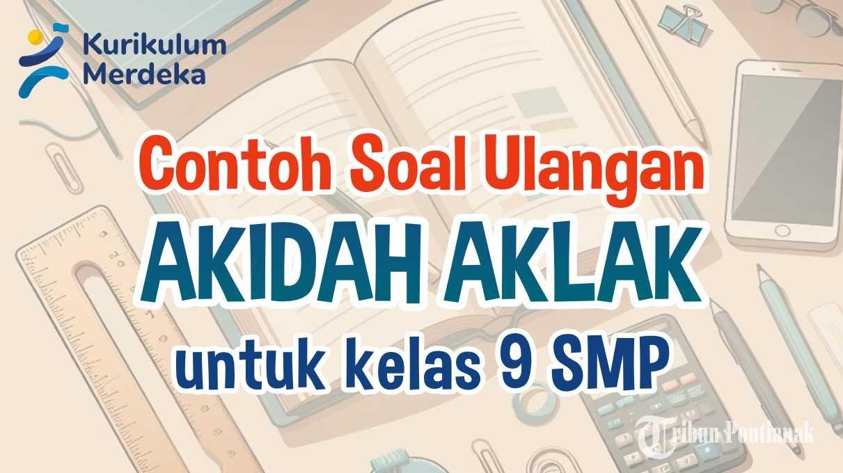 33 Contoh Soal Ulangan Akidah Akhlak Kelas 9 SMP dan Kunci Jawaban UAS, SAS 2024 Kurikulum Merdeka