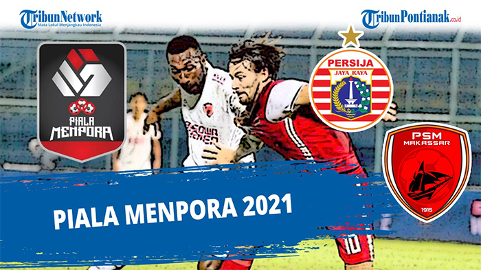 PERSIJA vs PSM Makassar Hari Ini Leg 2 Piala Menpora - Cek Line-up & Live Score Persija vs PSM