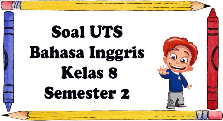 soal-UTS-Bahasa-Inggris-Kelas-8-Semester-2-dan-Kunci-Jawaban.jpg