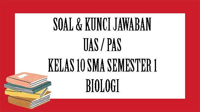 SOAL Biologi Kelas 10 SMA Semester 1 Tahun 2021, Kunci Jawaban Latihan PAS / UAS Pilihan Ganda