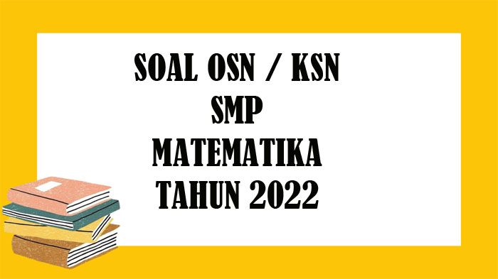 Soal OSN Matematika SMP Tahun 2022 dan Kunci Jawaban Latihan KSN Pilihan Ganda