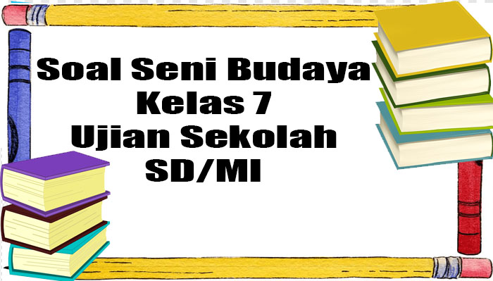 soal-seni-budaya-dalam-pelaksanaan-ujian-sekolah-kelas-7-semester-2.jpg