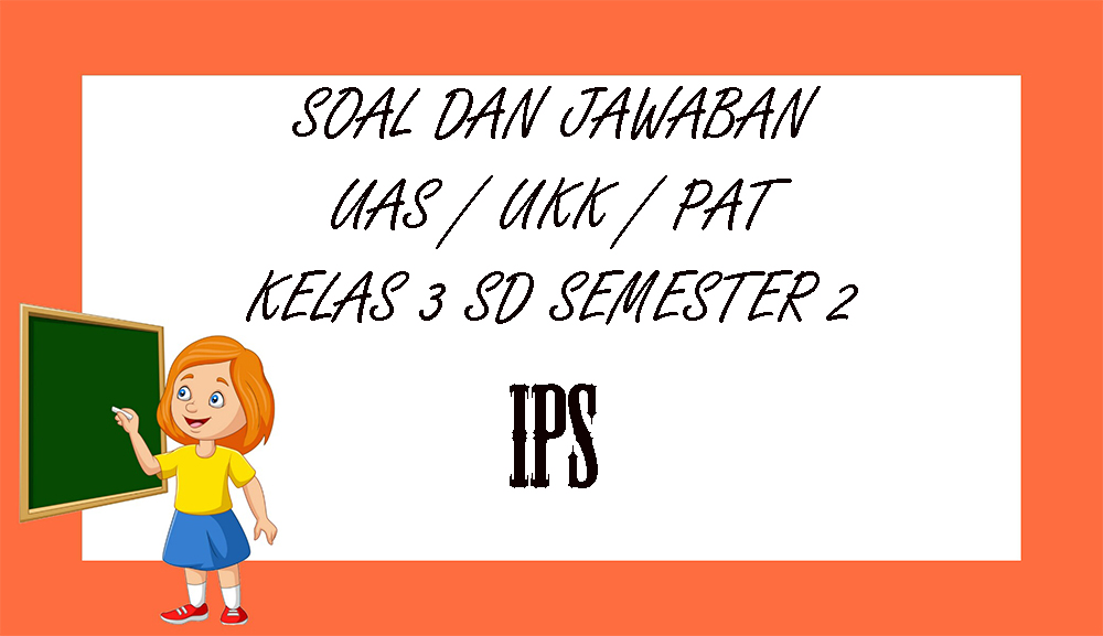 soal-uas-ips-kelas-3-sd-semester-2-tahun-2021.jpg