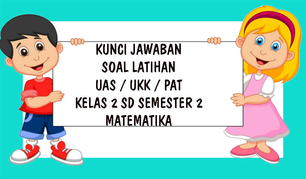 soal-uas-matematika-kelas-2-sd-semester-2-tahun-2021.jpg