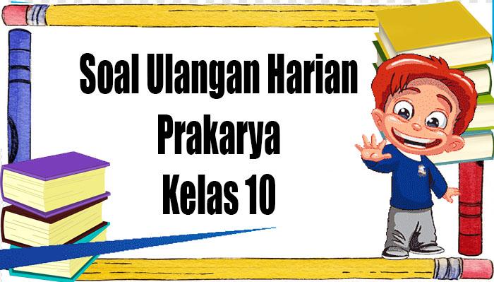 soal-ulangan-harian-prakarya-kelas-10.jpg