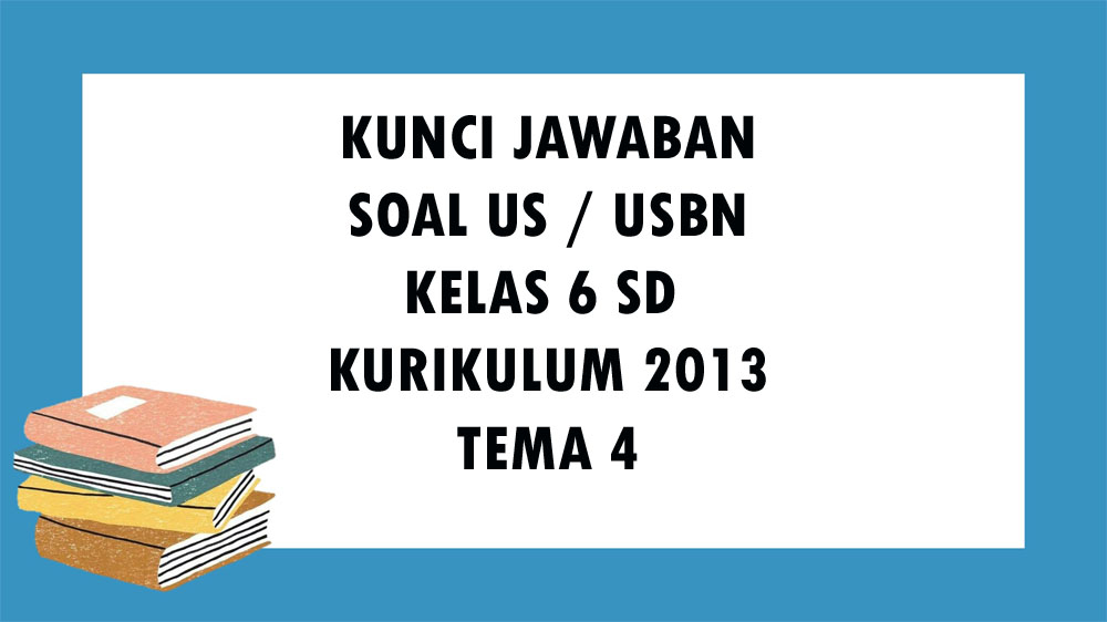 SOAL USBN Kelas 6 SD / MI Tema 4 Kurikulum 2013, Kunci Jawaban Ujian Sekolah Tentang Globalisasi