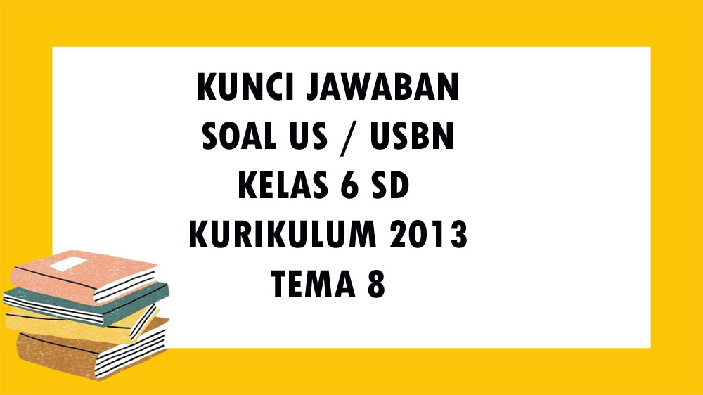 soal-usbn-kelas-6-sd-mi-tema-8-kurikulum-2013.jpg