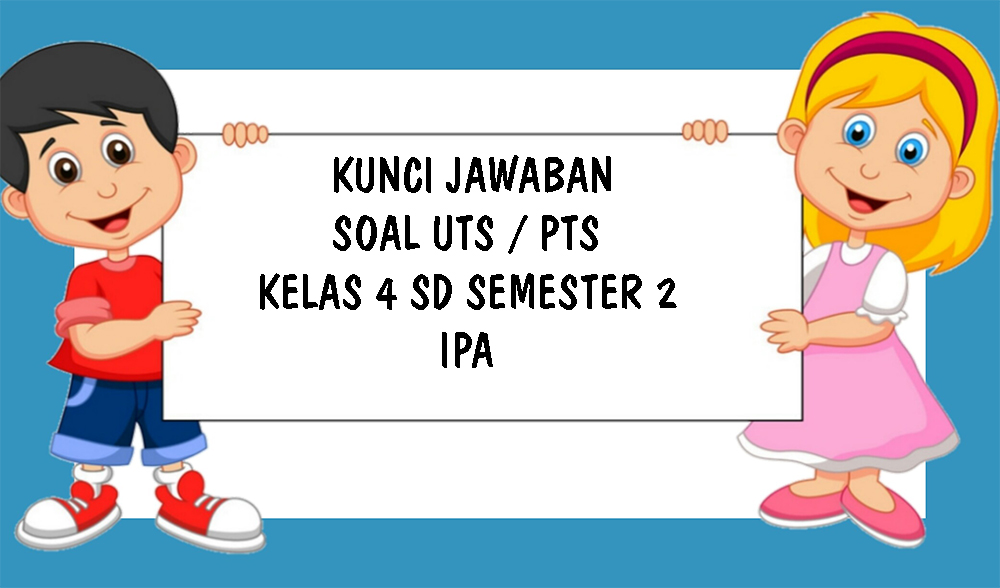soal-uts-ipa-kelas-4-sd-semester-2-dan-kunci-jawaban-soal-ilmu-pengetahuan-alam-semester-genap-2021.jpg