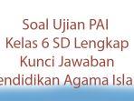 25-Soal-Ujian-PAI-Kelas-6-SD-Lengkap-Kunci-Jawaban-Pendidikan-Agama-Islam.jpg