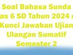 35-Soal-Bahasa-Sunda-Kelas-6-SD-Tahun-2024-dan-Kunci-Jawaban-Ujian-Ulangan-Sumatif-Semester-2.jpg