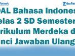 41-SOAL-Bahasa-Indonesia-Kelas-2-SD-Semester-1-Kurikulum-Merdeka-dan-Kunci-Jawaban-Ulangan.jpg