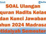 41-SOAL-Ulangan-Alquran-Hadits-Kelas-6-dan-Kunci-Jawaban-Tahun-2024-Madrasah-Ibtidaiyah-Semester-1.jpg