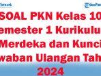 45-SOAL-PKN-Kelas-10-Semester-1-Kurikulum-Merdeka-dan-Kunci-Jawaban-Ulangan-Tahun-2024.jpg