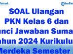 45-SOAL-Ulangan-PKN-Kelas-6-dan-Kunci-Jawaban-Sumatif-Tahun-2024-Kurikulum-Merdeka-Semester-1.jpg