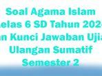 45-Soal-Agama-Islam-Kelas-6-SD-Tahun-2024-dan-Kunci-Jawaban-Ujian-Ulangan-Sumatif-Semester-2.jpg