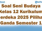 45-Soal-Seni-Budaya-Kelas-12-Kurikulum-Merdeka-2025-Pilihan-Ganda-Semester-1.jpg