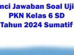 50-Kunci-Jawaban-Soal-Ujian-PKN-Kelas-6-SD-Tahun-2024-Sumatif.jpg