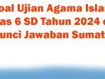 50-Soal-Ujian-Agama-Islam-Kelas-6-SD-Tahun-2024-dan-Kunci-Jawaban-Sumatif.jpg