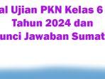 50-Soal-Ujian-PKN-Kelas-6-SD-Tahun-2024-dan-Kunci-Jawaban-Sumatif.jpg