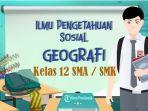 55-SOAL-Ujian-Sekolah-Geografi-Kelas-12-SMA-SMK-Kunci-Jawaban-UAS-PAS-SAS-Semester-1.jpg