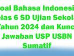 70-Soal-Bahasa-Indonesia-Kelas-6-SD-Ujian-Sekolah-Tahun-2024-dan-Kunci-Jawaban-USP-USBN-Sumatif.jpg