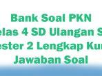 Bank-Soal-PKN-Kelas-4-SD-Ujian-Ulangan-Semester-2-Lengkap-Kunci-Jawaban-Soal.jpg