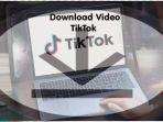 Cara-download-video-tiktok-dengan-mudah-dan-tanpa-aplikasi.jpg