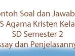Contoh-Soal-dan-Jawaban-PAS-Agama-Kristen-Kelas-2-SD-Semester-2-Essay-dan-Penjelasannya.jpg