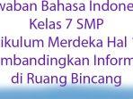 Jawaban-Bahasa-Indonesia-Kelas-7-Kurikulum-Merdeka-Hal-195-Membandingkan-Informasi-di-Ruang-Bincang.jpg