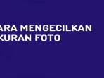 Kecilkan-Foto-Mudah.jpg