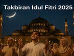 Ketentuan-Takbiran-Idul-Fitri-2025-Panduan-Resmi-Kemenag-dan-Bacaan-Lengkap.jpg